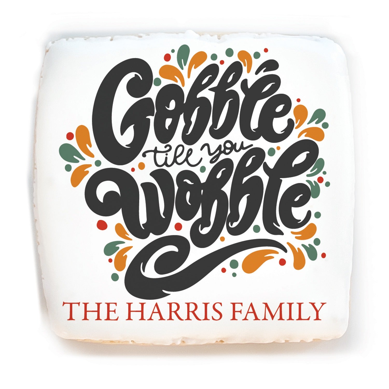 Gobble till you Wobble - Personalized Direct Print On Square Sugar Cookie